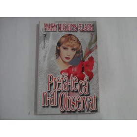    Prefa-te  ca  n-ai  observat  -  Mary  HIGGINS  CLARK  